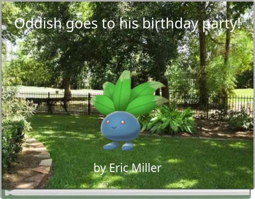 Oddish goes to his birthday party!