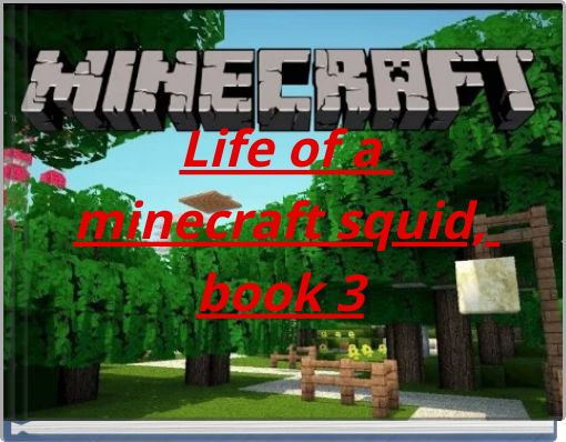 Life of a minecraft squid, book 3