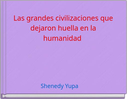 Las grandes civilizaciones que dejaron huella en la humanidad