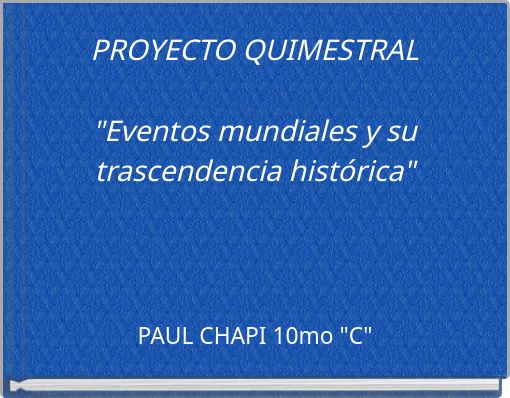 PROYECTO QUIMESTRAL "Eventos mundiales y su trascendencia hist&oacute;rica"