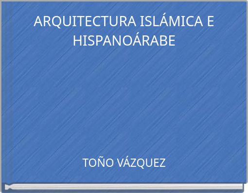ARQUITECTURA ISLÁMICA E HISPANOÁRABE