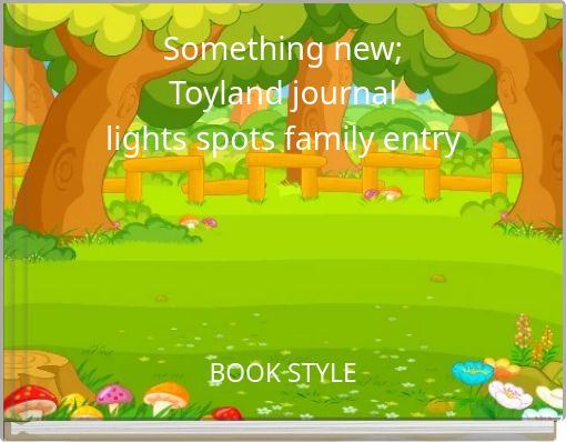 Something new; Toyland journal lights spots family entry