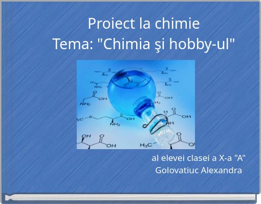 Proiect la chimieTema: "Chimia şi hobby-ul"