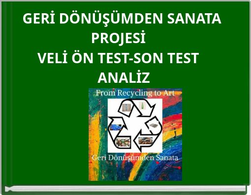 Front cover of 'GERİ DÖNÜŞÜMDEN SANATA PROJESİ VELİ ÖN TEST-SON TEST ANALİZ' 