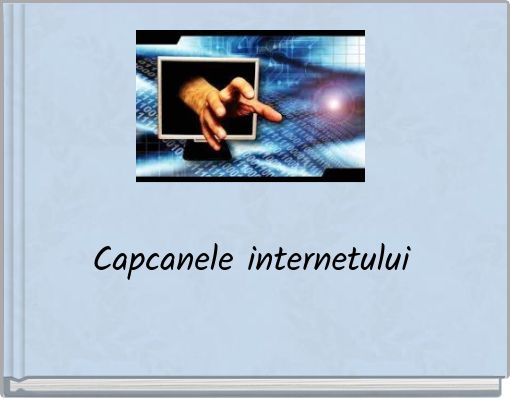 Capcanele internetului