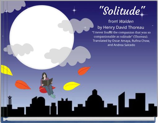 "Solitude"from Walden by Henry David Thoreau “I never found the companion that was so companionable as solitude” (Thor