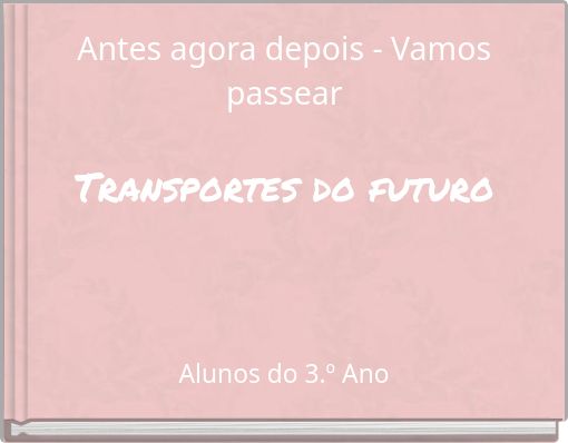 Front cover of 'Antes agora depois - Vamos passear Transportes do futuro' 