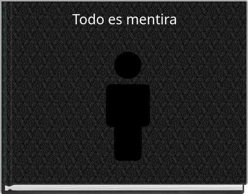 Todo es mentira