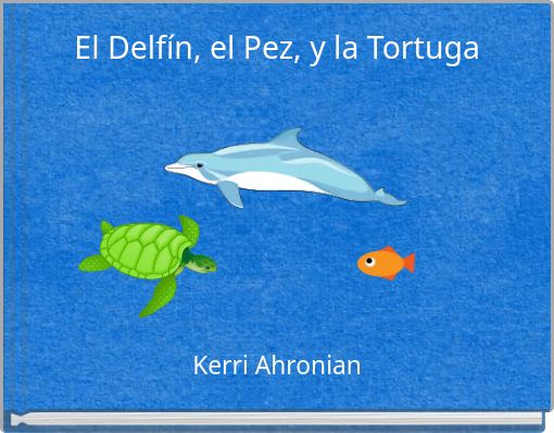 El Delf&iacute;n, el Pez, y la Tortuga