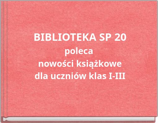 BIBLIOTEKA SP 20 poleca nowości książkowe dla uczniów klas I-III