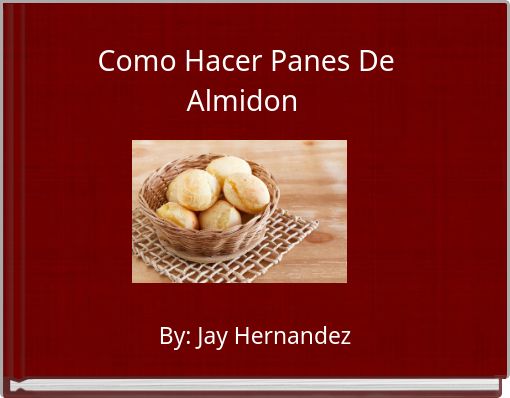 Como Hacer Panes De Almidon