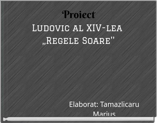 ProiectLudovic al XIV-lea ,,Regele Soare''