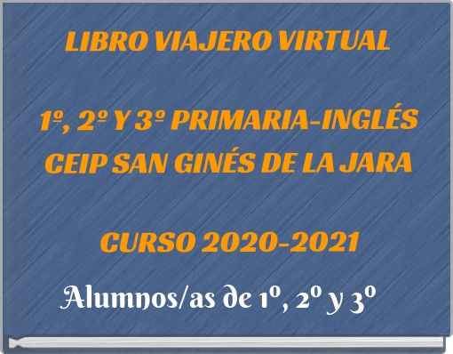 LIBRO VIAJERO VIRTUAL1º, 2º Y 3º PRIMARIA-INGLÉSCEIP SAN GINÉS DE LA JARACURSO 2020-2021