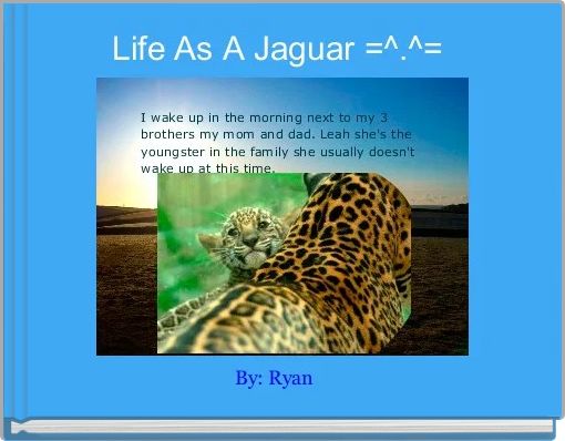 Life As A Jaguar =^.^= 