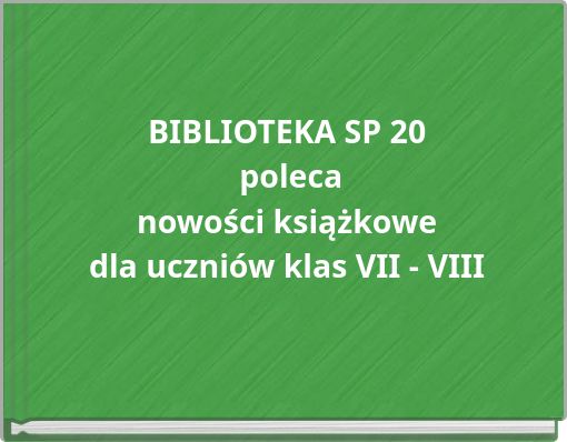 BIBLIOTEKA SP 20 poleca nowości książkowe dla uczniów klas VII - VIII