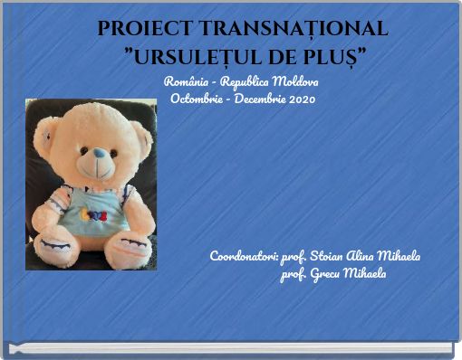 PROIECT TRANSNAȚIONAL ”URSULEȚUL DE PLUȘ” România - Republica Moldova Octombrie - Decembrie 2020