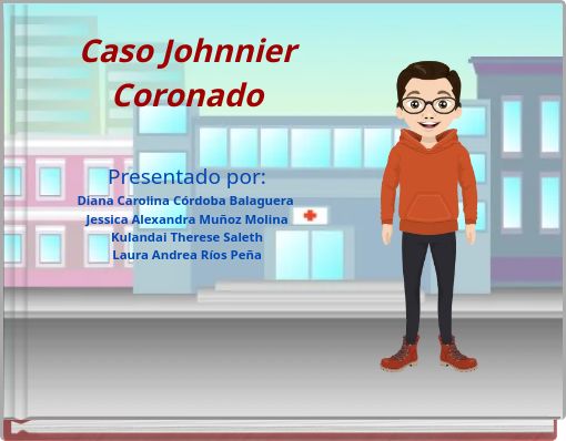 Caso Johnnier CoronadoPresentado por:Diana Carolina C&oacute;rdoba Balaguera Jessica Alexandra Mu&ntilde;oz MolinaKulandai