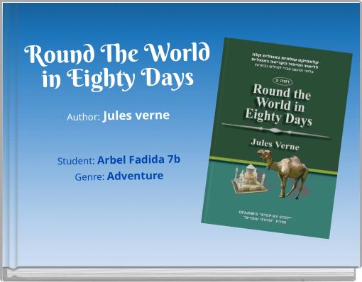 Round The World in Eighty Days Author: Jules verne Student: Arbel Fadida 7b Genre: Adventure