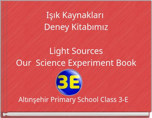 Işık Kaynakları Deney KitabımızLight SourcesOur Science Experiment Book