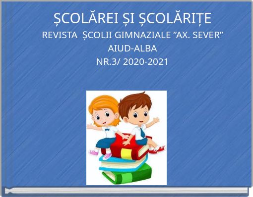 ȘCOLĂREI ȘI ȘCOLĂRIȚEREVISTA ȘCOLII GIMNAZIALE ”AX. SEVER”AIUD-ALBANR.3/ 2020-2021