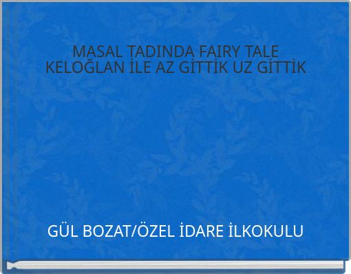 MASAL TADINDA FAIRY TALE KELOĞLAN İLE AZ GİTTİK UZ GİTTİK