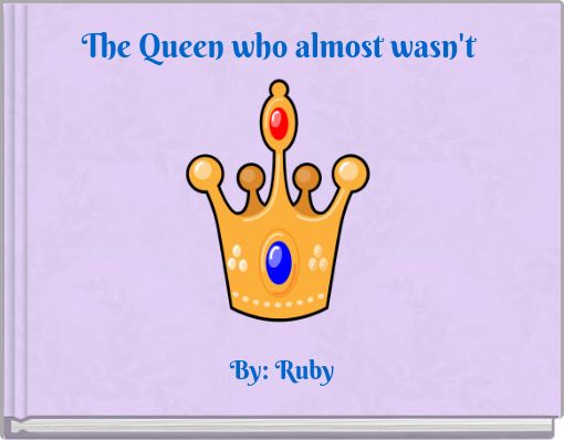 The Queen who almost wasn't