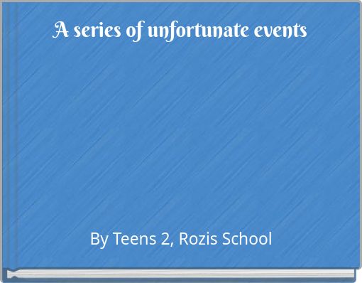 A series of unfortunate events