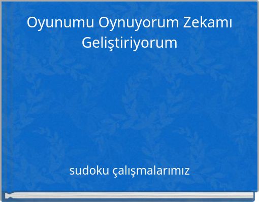Oyunumu Oynuyorum Zekamı Geliştiriyorum