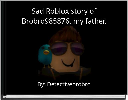 Front cover of 'Sad Roblox story of Brobro985876, my father.' 