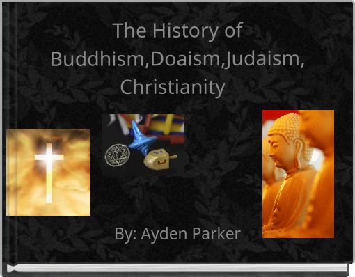 The History of Buddhism,Doaism,Judaism, Christianity