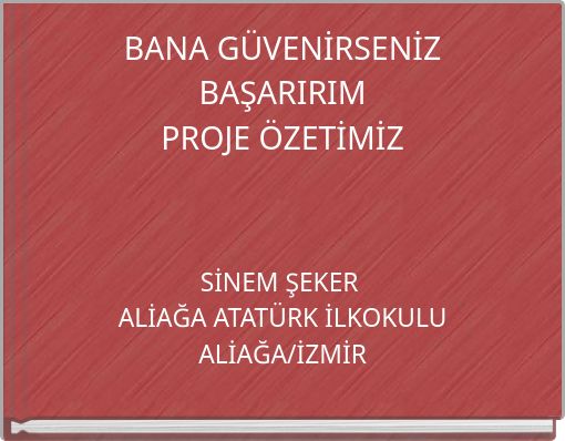 BANA GÜVENİRSENİZ BAŞARIRIMPROJE ÖZETİMİZ