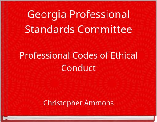 Georgia Professional Standards Committee Professional Codes of Ethical Conduct