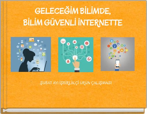 GELECEĞİM BİLİMDE, BİLİM GÜVENLİ İNTERNETTE