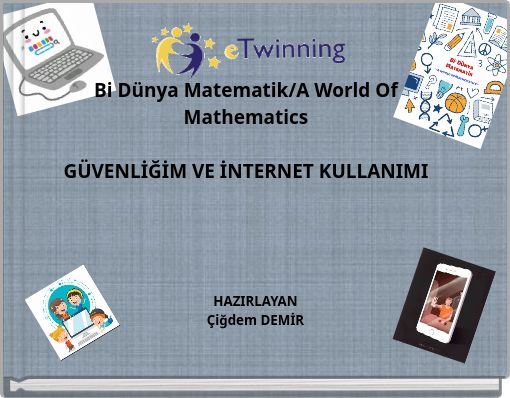 Bi Dünya Matematik/A World Of Mathematics GÜVENLİĞİM VE İNTERNET KULLANIMI