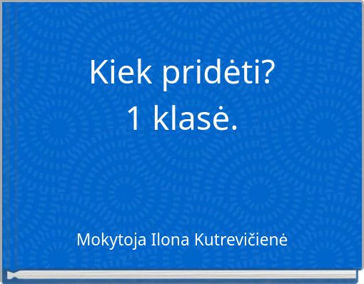 Kiek pridėti?1 klasė.