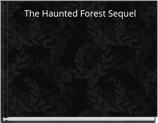 The Haunted Forest Sequel