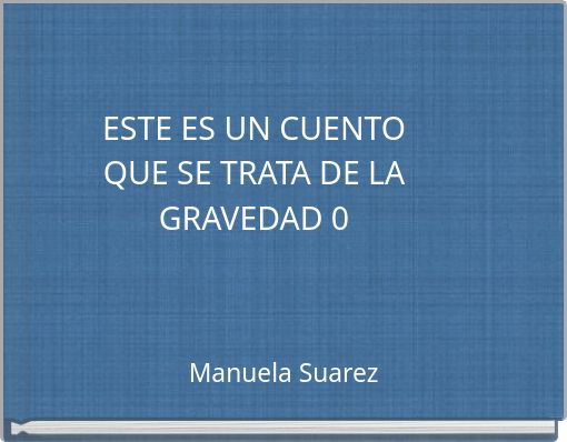 ESTE ES UN CUENTO QUE SE TRATA DE LA GRAVEDAD 0