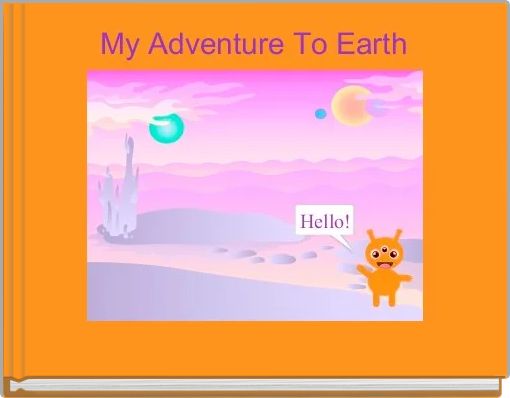 My Adventure To Earth