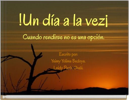 !Un día a la vez¡ Cuando rendirse no es una opción.