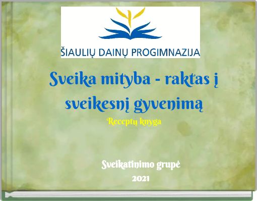Sveika mityba - raktas į sveikesnį gyvenimą Receptų knyga