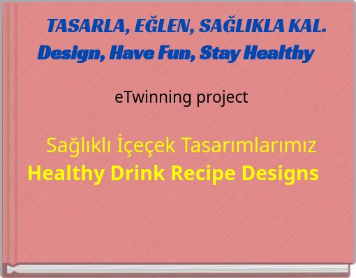 TASARLA, EĞLEN, SAĞLIKLA KAL. Design, Have Fun, Stay Healthy