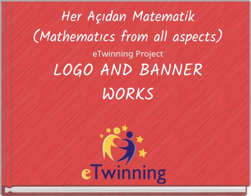 Her A&ccedil;ıdan Matematik (Mathematıcs from all aspects) eTwinning Project LOGO AND BANNER WORKS