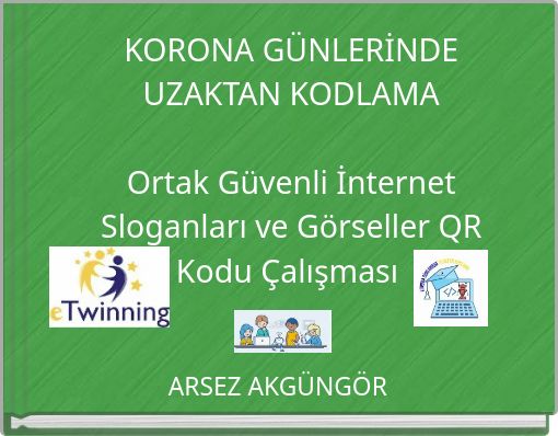 KORONA GÜNLERİNDE UZAKTAN KODLAMA Ortak Güvenli İnternet Sloganları ve Görseller QR Kodu Çalışması