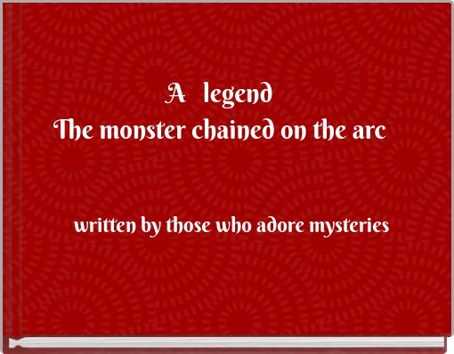 A legend The monster chained on the arc