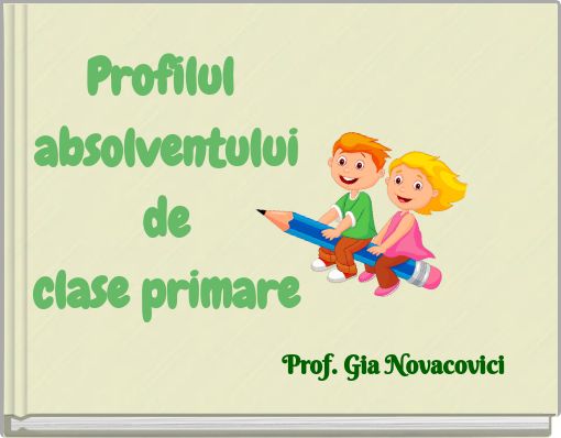 Profilul absolventului de clase primare