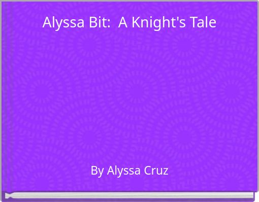 Alyssa Bit: A Knight's Tale