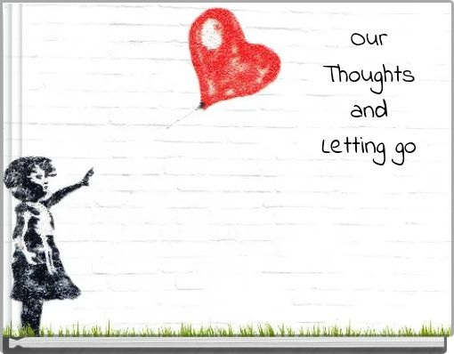 Our Thoughts and Letting go