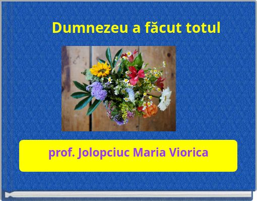 Front cover of 'Dumnezeu a făcut totul' 