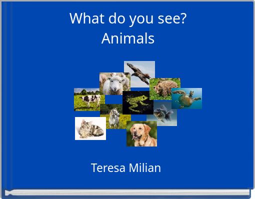 What do you see? Animals
