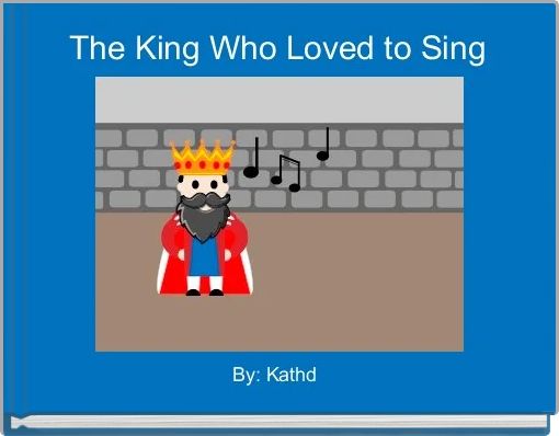 Front cover of 'The King Who Loved to Sing' 
